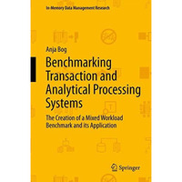 Benchmarking Transaction and Analytical Processing Systems: The Creation of a Mi [Hardcover]