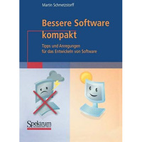 Bessere Software kompakt: Tipps und Anregungen f?r das Entwickeln von Software [Paperback]