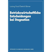 Betriebswirtschaftliche Entscheidungen bei Stagnation: Edmund Heinen zum 65. Geb [Paperback]