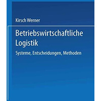 Betriebswirtschaftliche Logistik: Systeme, Entscheidungen, Methoden [Paperback]