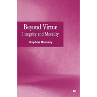 Beyond Virtue: Integrity and Morality [Hardcover]