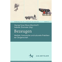 Bezeugen: Mediale, forensische und kulturelle Praktiken der Zeugenschaft [Paperback]