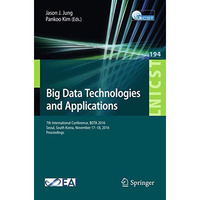 Big Data Technologies and Applications: 7th International Conference, BDTA  2016 [Paperback]