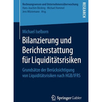 Bilanzierung und Berichterstattung f?r Liquidit?tsrisiken: Grunds?tze der Ber?ck [Paperback]