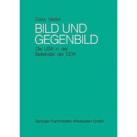 Bild und Gegenbild: Die USA in der Belletristik der SBZ und der DDR (bis 1987) [Paperback]