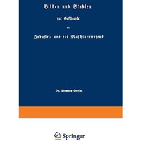 Bilder und Studien zur Geschichte der Industrie und des Maschinenwesens [Paperback]