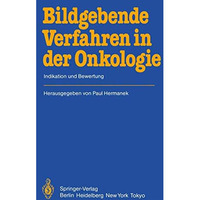 Bildgebende Verfahren in der Onkologie: Indikation und Bewertung [Paperback]