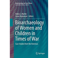 Bioarchaeology of Women and Children in Times of War: Case Studies from the Amer [Paperback]