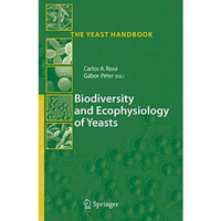 Biodiversity and Ecophysiology of Yeasts [Paperback]