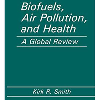 Biofuels, Air Pollution, and Health: A Global Review [Paperback]