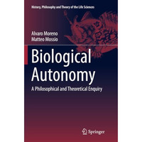 Biological Autonomy: A Philosophical and Theoretical Enquiry [Paperback]