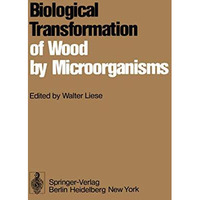 Biological Transformation of Wood by Microorganisms: Proceedings of the Sessions [Paperback]