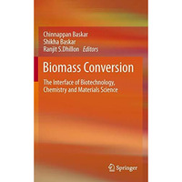 Biomass Conversion: The Interface of Biotechnology, Chemistry and Materials Scie [Paperback]