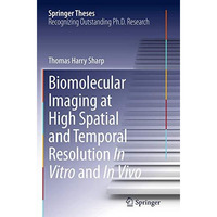 Biomolecular Imaging at High Spatial and Temporal Resolution In Vitro and In Viv [Paperback]