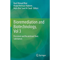 Bioremediation and Biotechnology, Vol 3: Persistent and Recalcitrant Toxic Subst [Paperback]