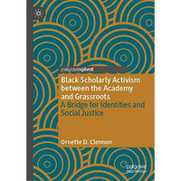 Black Scholarly Activism between the Academy and Grassroots: A Bridge for Identi [Hardcover]