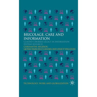 Bricolage, Care and Information: Claudio Ciborra's Legacy in Information Systems [Paperback]