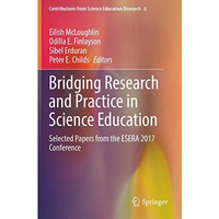 Bridging Research and Practice in Science Education: Selected Papers from the ES [Paperback]