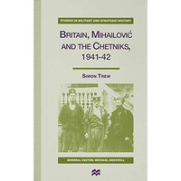 Britain, Mihailovic and the Chetniks, 1941-42 [Hardcover]