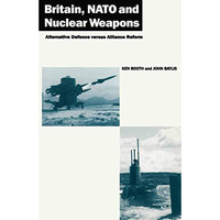 Britain, NATO and Nuclear Weapons: Alternative Defence Versus Alliance Reform [Paperback]