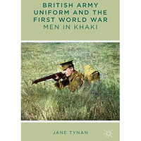 British Army Uniform and the First World War: Men in Khaki [Hardcover]