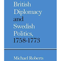 British Diplomacy and Swedish Politics, 17581773 [Paperback]