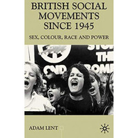 British Social Movements since 1945: Sex, Colour, Peace and Power [Hardcover]