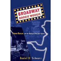 Broadway Boogie Woogie: Damon Runyon and the Making of New York City Culture [Hardcover]