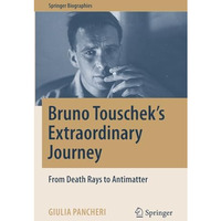 Bruno Touschek's Extraordinary Journey: From Death Rays to Antimatter [Paperback]