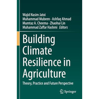 Building Climate Resilience in Agriculture: Theory, Practice and Future Perspect [Paperback]