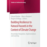 Building Resilience to Natural Hazards in the Context of Climate Change: Knowled [Paperback]