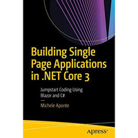 Building Single Page Applications in .NET Core 3: Jumpstart Coding Using Blazor  [Paperback]