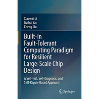 Built-in Fault-Tolerant Computing Paradigm for Resilient Large-Scale Chip Design [Hardcover]