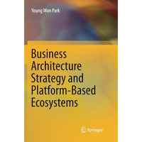 Business Architecture Strategy and Platform-Based Ecosystems [Paperback]