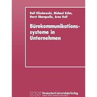 B?rokommunikationssysteme in Unternehmen: Anwendungshilfen und technische Entwic [Paperback]