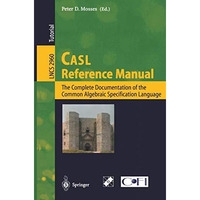 CASL Reference Manual: The Complete Documentation of the Common Algebraic Specif [Paperback]