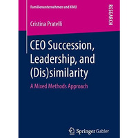 CEO Succession, Leadership, and (Dis)similarity: A Mixed Methods Approach [Paperback]