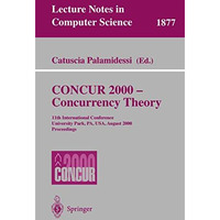 CONCUR 2000 - Concurrency Theory: 11th International Conference, University Park [Paperback]