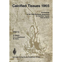 Calcified Tissues 1965: Proceedings of the Third European Symposium on Calcified [Paperback]