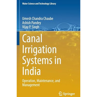 Canal Irrigation Systems in India: Operation, Maintenance, and Management [Hardcover]