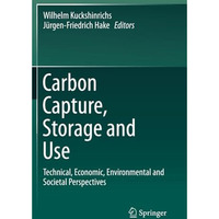 Carbon Capture, Storage and Use: Technical, Economic, Environmental and Societal [Paperback]