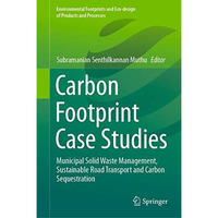 Carbon Footprint Case Studies: Municipal Solid Waste Management, Sustainable Roa [Hardcover]