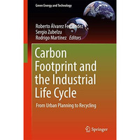 Carbon Footprint and the Industrial Life Cycle: From Urban Planning to Recycling [Hardcover]