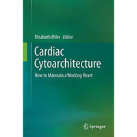 Cardiac Cytoarchitecture: How to Maintain a Working Heart [Hardcover]