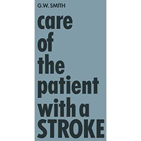 Care of the Patient with a Stroke: A Handbook for the Patients Family and the N [Paperback]