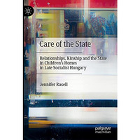 Care of the State: Relationships, Kinship and the State in Childrens Homes in L [Paperback]