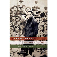 Carlo Tresca: Portrait of a Rebel [Paperback]