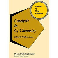 Catalysis in C1 Chemistry [Hardcover]