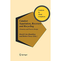 Catalyst Separation, Recovery and Recycling: Chemistry and Process Design [Paperback]