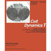 Cell Dynamics: Cytoplasmic Streaming Cell MovementContraction and Migration Cel [Paperback]